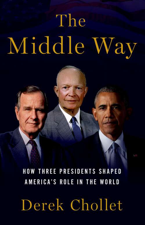 Book cover of The Middle Way: How Three Presidents Shaped America's Role in the World