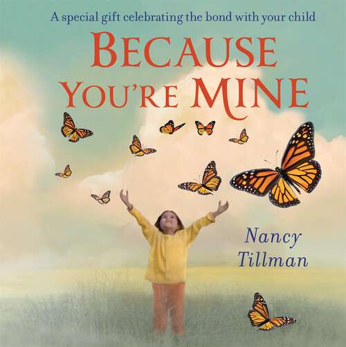 Book cover of Because You're Mine: A special gift celebrating the bond with your child