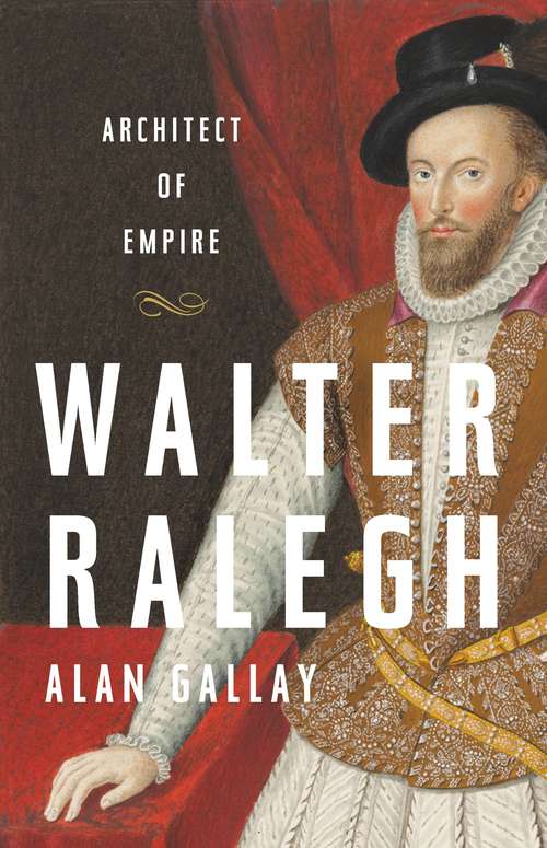 Book cover of Walter Ralegh: Architect of Empire