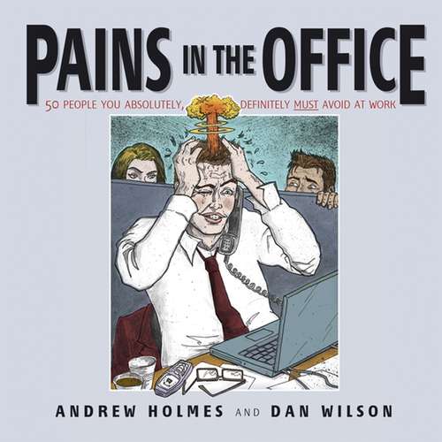 Book cover of Pains in the Office: 50 People You Absolutely, Definitely Must Avoid at Work!