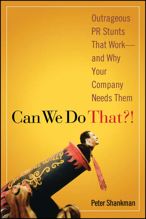 Book cover of Can We Do That?!: Outrageous PR Stunts That Work -- And Why Your Company Needs Them