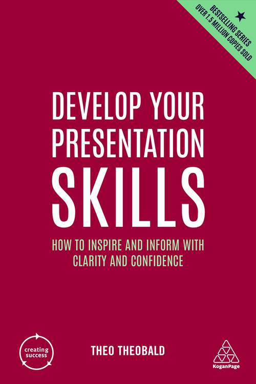 Book cover of Develop Your Presentation Skills: How to Inspire and Inform with Clarity and Confidence (5) (Creating Success #11)