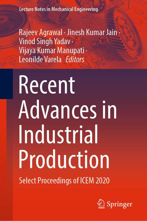 Book cover of Recent Advances in Industrial Production: Select Proceedings of ICEM 2020 (1st ed. 2022) (Lecture Notes in Mechanical Engineering)