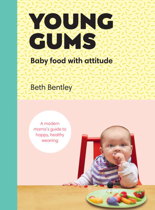 Book cover of Young Gums: A Modern Mama’s Guide to Happy, Healthy Weaning