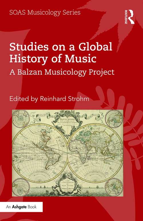 Book cover of Studies on a Global History of Music: A Balzan Musicology Project (SOAS Studies in Music Series)