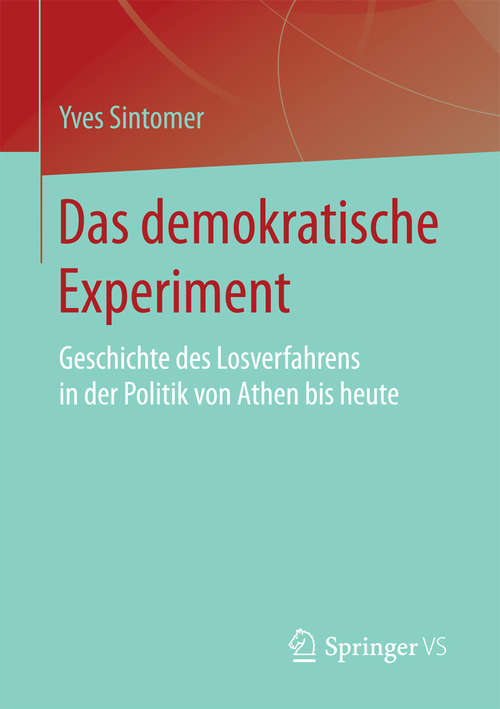 Book cover of Das demokratische Experiment: Geschichte des Losverfahrens in der Politik von Athen bis heute (1. Aufl. 2016)