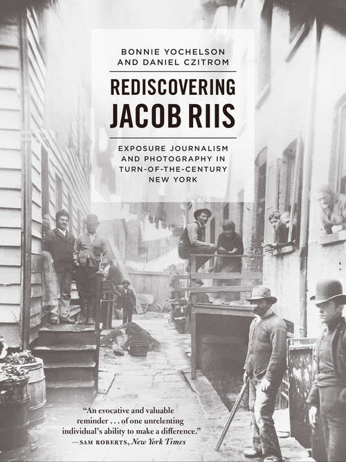 Book cover of Rediscovering Jacob Riis: Exposure Journalism and Photography in Turn-of-the-Century New York