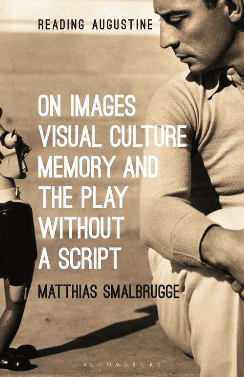 Book cover of On Images, Visual Culture, Memory and the Play without a Script (Reading Augustine)