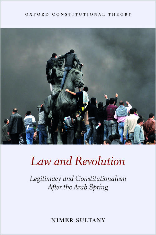 Book cover of Law and Revolution: Legitimacy and Constitutionalism After the Arab Spring (Oxford Constitutional Theory)