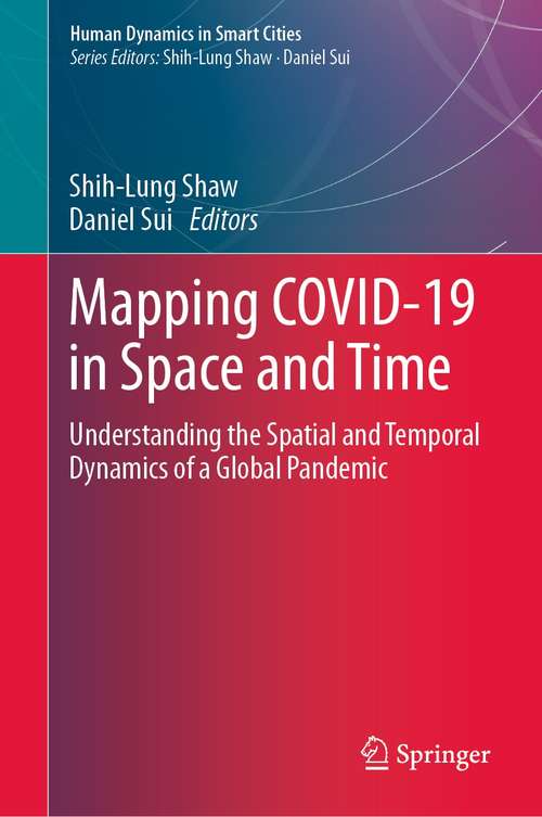 Book cover of Mapping COVID-19 in Space and Time: Understanding the Spatial and Temporal Dynamics of a Global Pandemic (1st ed. 2021) (Human Dynamics in Smart Cities)