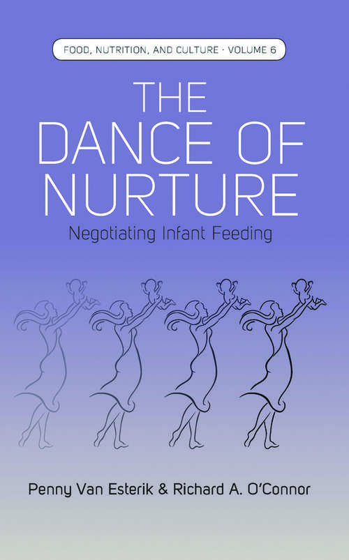 Book cover of The Dance of Nurture: Negotiating Infant Feeding (Food, Nutrition, and Culture #6)