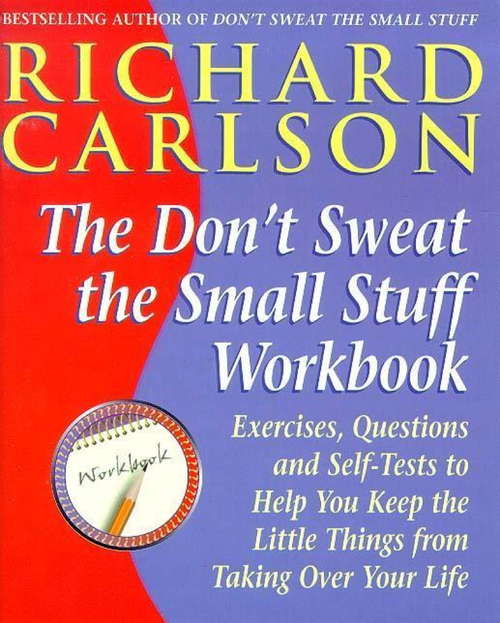 Book cover of Don't Sweat the Small Stuff Workbook: Exercises, Questions and Self-Tests to Help You Keep the Little Things from Taking Over Your Life