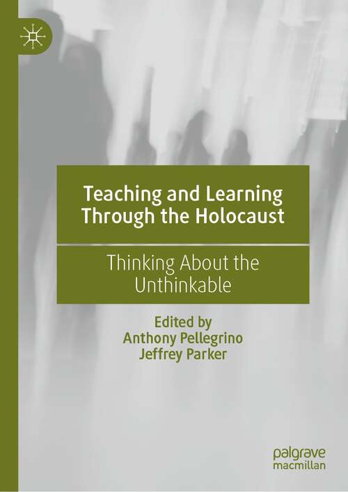 Book cover of Teaching and Learning Through the Holocaust: Thinking About the Unthinkable (1st ed. 2022)