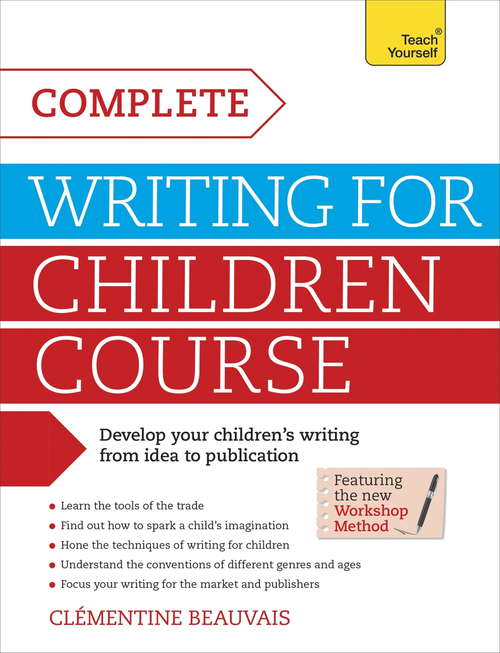 Book cover of Complete Writing For Children Course: Develop your children's writing from idea to publication