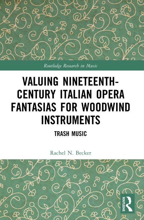 Book cover of Valuing Nineteenth-Century Italian Opera Fantasias for Woodwind Instruments: Trash Music (Routledge Research in Music)