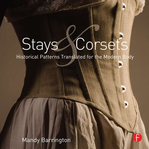 Book cover of Stays and Corsets: Historical Patterns Translated for the Modern Body