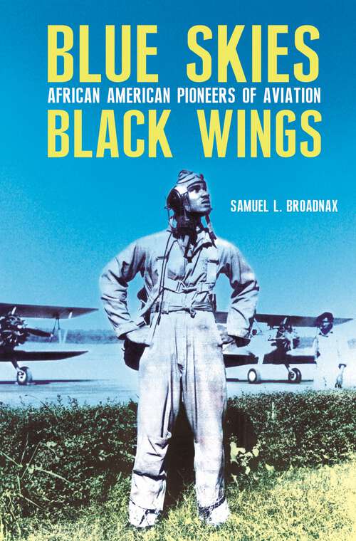 Book cover of Blue Skies, Black Wings: African American Pioneers of Aviation