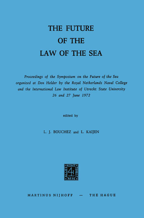 Book cover of The Future of the Law of the Sea: Proceedings of the Symposium on the Future of the Sea organized at Den Helder by the Royal Netherlands Naval College and the International Law Institute of Utrecht State University 26 and 27 June 1972 (1973)