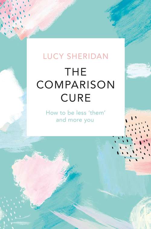 Book cover of The Comparison Cure: How to be less ‘them’ and more you