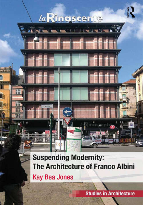 Book cover of Suspending Modernity: The Architecture Of Franco Albini (Ashgate Studies In Architecture Ser.)