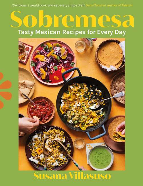 Book cover of Sobremesa: Tasty Mexican Recipes for Every Day