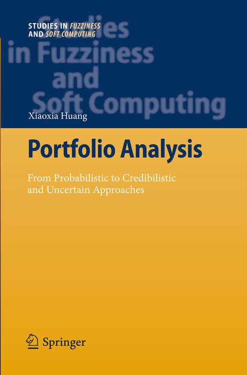 Book cover of Portfolio Analysis: From Probabilistic to Credibilistic and Uncertain Approaches (2010) (Studies in Fuzziness and Soft Computing #250)