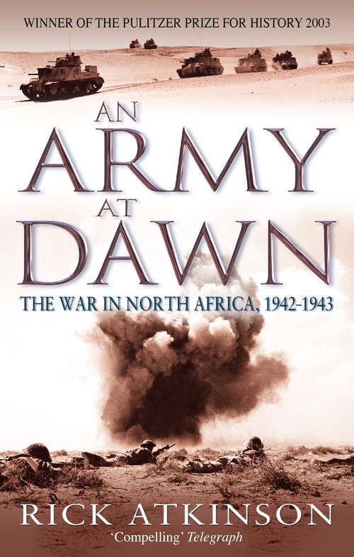 Book cover of An Army At Dawn: The War in North Africa, 1942-1943 (Liberation Trilogy: Vol. 1)