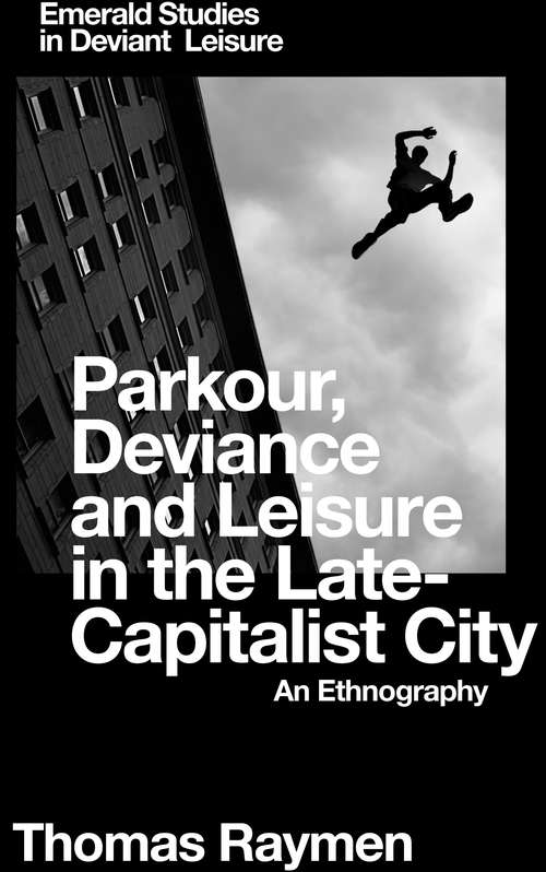Book cover of Parkour, Deviance and Leisure in the Late-Capitalist City: An Ethnography (Emerald Studies in Deviant Leisure)