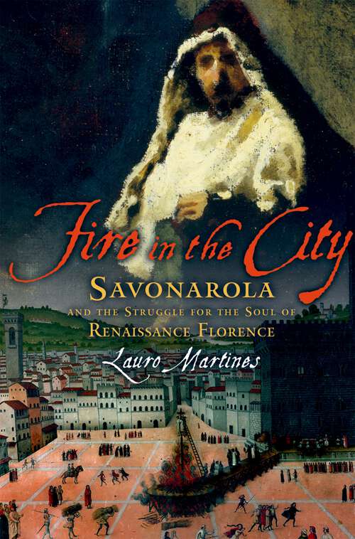 Book cover of Fire in the City: Savonarola and the Struggle for the Soul of Renaissance Florence