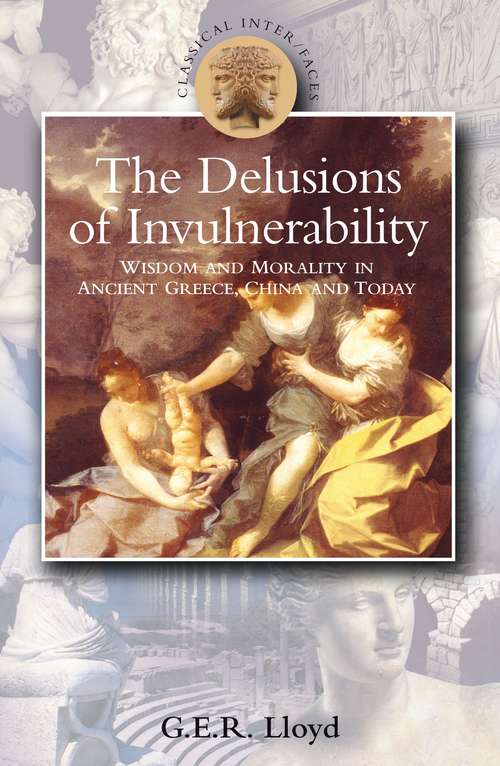 Book cover of Delusions of Invulnerability: Wisdom and Morality in Ancient Greece,China and Today (Classical Inter/Faces)