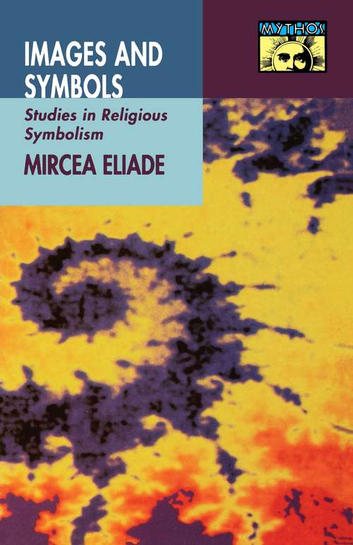 Book cover of Images and Symbols: Studies in Religious Symbolism (Bollingen Series #684)