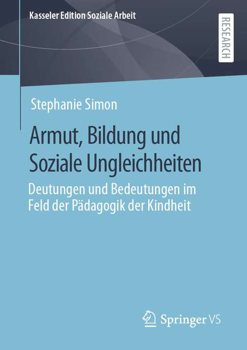 Book cover of Armut, Bildung und Soziale Ungleichheiten: Deutungen und Bedeutungen im Feld der Pädagogik der Kindheit (1. Aufl. 2023) (Kasseler Edition Soziale Arbeit #27)