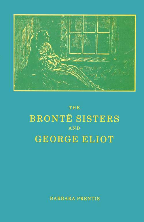 Book cover of The Bronte Sisters and George Eliot: A Unity of Difference (1st ed. 1988)
