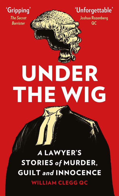 Book cover of Under the Wig: A Lawyer's Stories of Murder, Guilt and Innocence