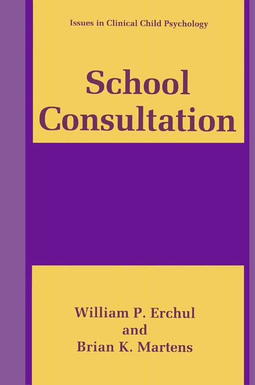 Book cover of School Consultation: Conceptual and Empirical Bases of Practice (1997) (Issues in Clinical Child Psychology)
