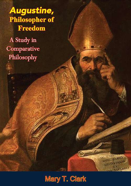 Book cover of Augustine, Philosopher of Freedom: A Study in Comparative Philosophy