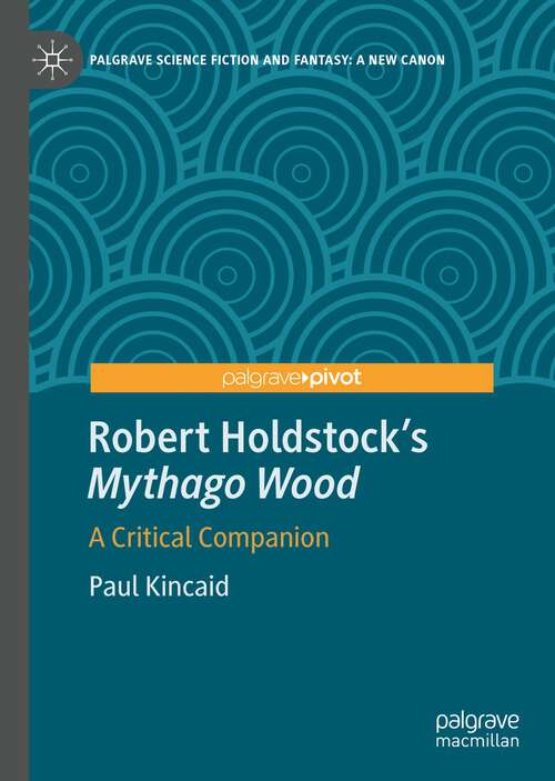 Book cover of Robert Holdstock’s Mythago Wood: A Critical Companion (1st ed. 2022) (Palgrave Science Fiction and Fantasy: A New Canon)