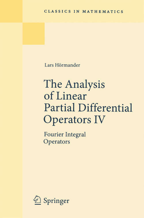 Book cover of The Analysis of Linear Partial Differential Operators IV: Fourier Integral Operators (2009) (Classics in Mathematics)