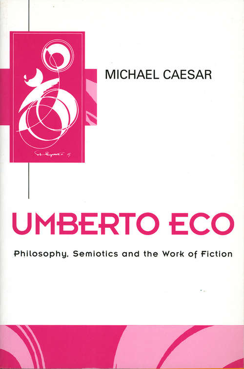 Book cover of Umberto Eco: Philosophy, Semiotics and the Work of Fiction (Key Contemporary Thinkers)