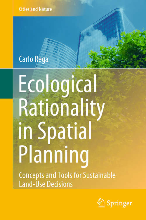Book cover of Ecological Rationality in Spatial Planning: Concepts and Tools for Sustainable Land-Use Decisions (1st ed. 2020) (Cities and Nature)
