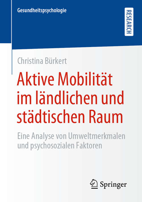 Book cover of Aktive Mobilität im ländlichen und städtischen Raum: Eine Analyse von Umweltmerkmalen und psychosozialen Faktoren (1. Aufl. 2019) (Gesundheitspsychologie)