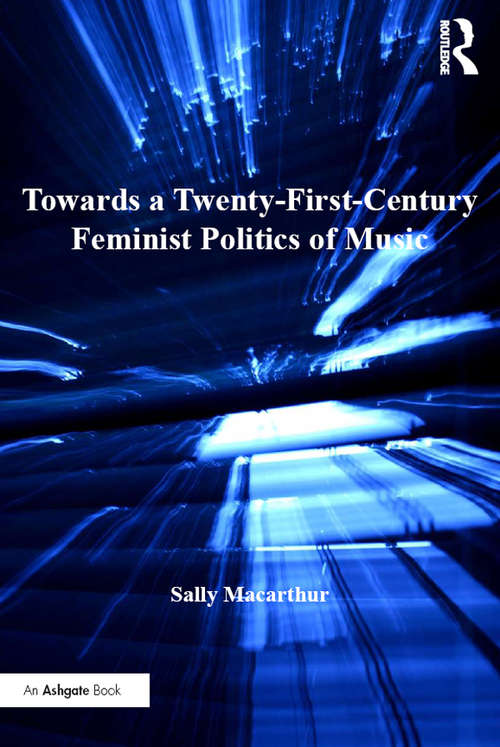 Book cover of Towards a Twenty-First-Century Feminist Politics of Music