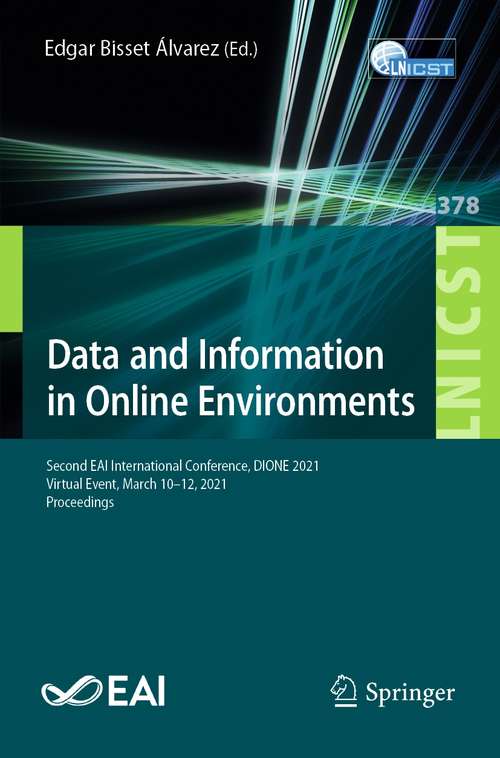 Book cover of Data and Information in Online Environments: Second EAI International Conference, DIONE 2021, Virtual Event, March 10–12, 2021, Proceedings (1st ed. 2021) (Lecture Notes of the Institute for Computer Sciences, Social Informatics and Telecommunications Engineering #378)