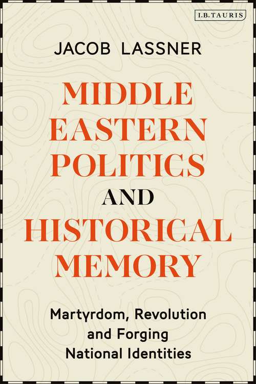 Book cover of Middle Eastern Politics and Historical Memory: Martyrdom, Revolution, and Forging National Identities