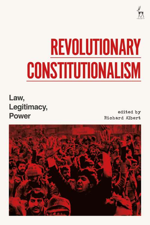 Book cover of Revolutionary Constitutionalism: Law, Legitimacy, Power