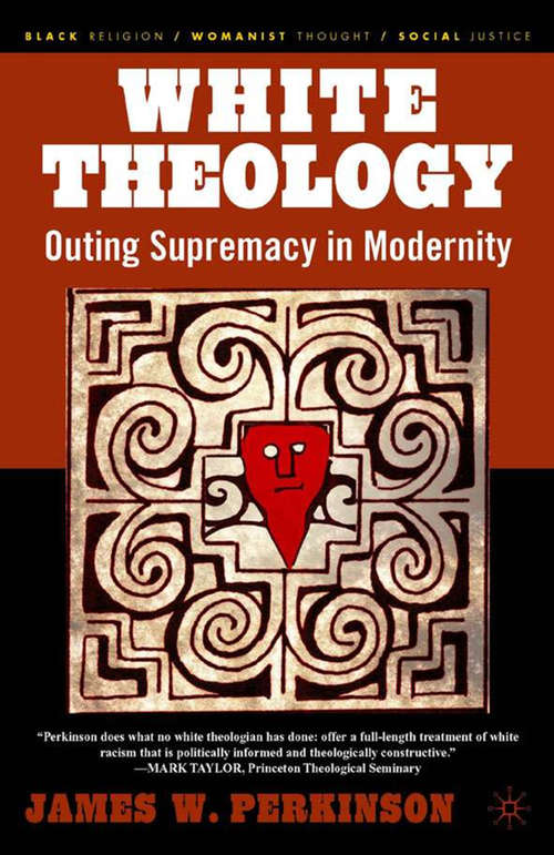 Book cover of White Theology: Outing Supremacy in Modernity (2004) (Black Religion/Womanist Thought/Social Justice)