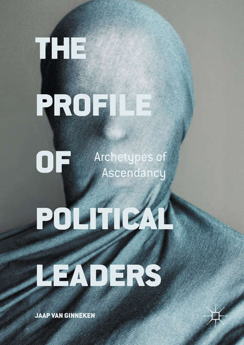Book cover of The Profile of Political Leaders: Archetypes of Ascendancy (1st ed. 2016)