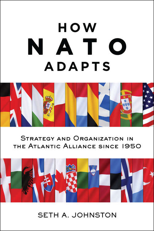 Book cover of How NATO Adapts: Strategy and Organization in the Atlantic Alliance since 1950 (The Johns Hopkins University Studies in Historical and Political Science #132)