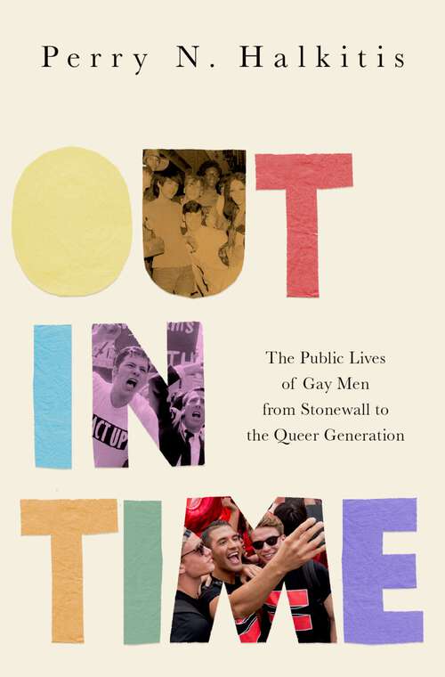 Book cover of Out in Time: The Public Lives of Gay Men from Stonewall to the Queer Generation