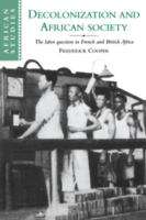 Book cover of Decolonization And African Society: The Labor Question In French And British Africa (PDF)